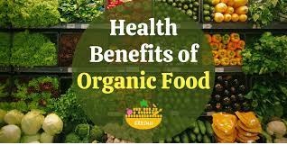 Health Benefits of Eating Organic Foods